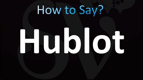 как произносится hublot|How to Pronounce Hublot .